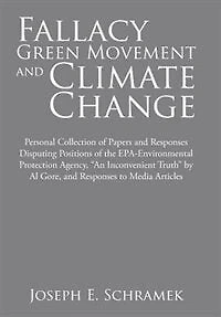 Fallacy of the Green Movement and Climate Change: Personal Collection Papers Responses Disputing Positions EPA-Environmental Protection