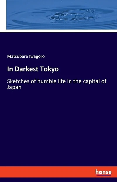 In Darkest Tokyo: Sketches of humble life in the capital of Japan