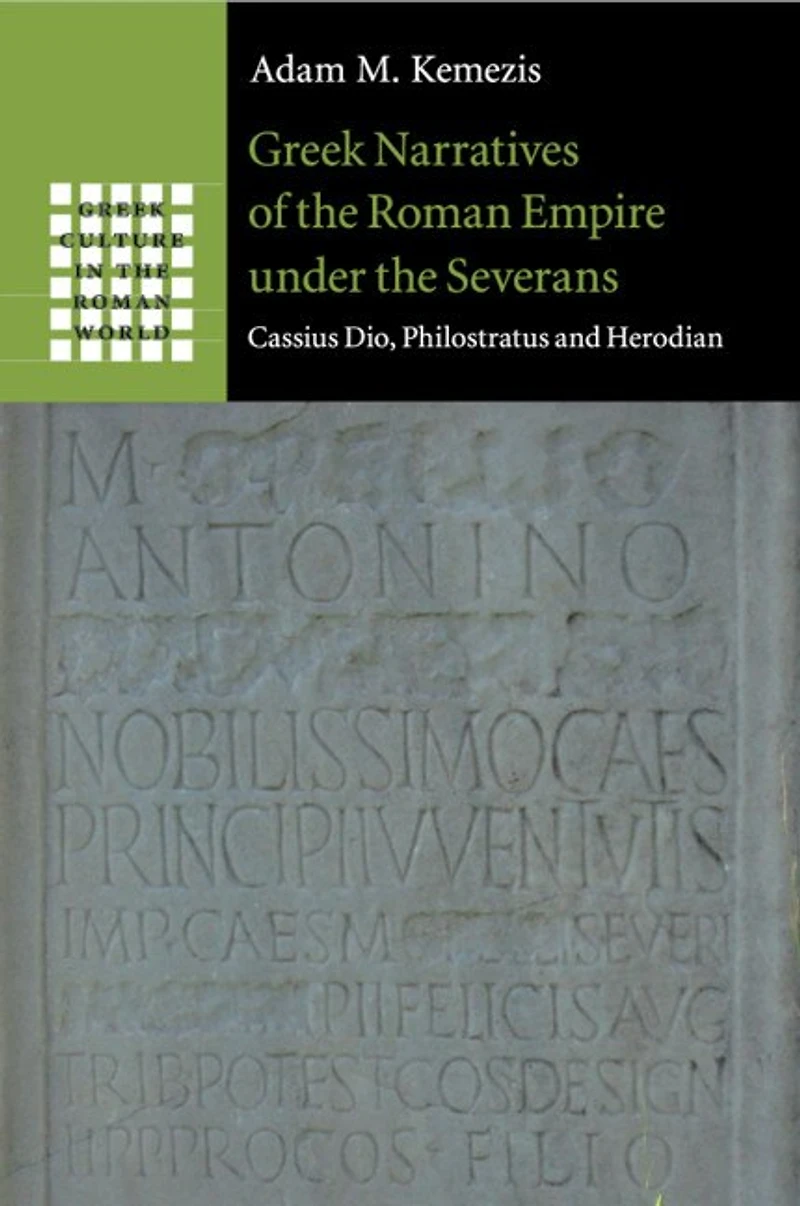 Greek Narratives of the Roman Empire under Severans: Cassius Dio, Philostratus and Herodian