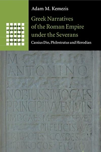 Greek Narratives of the Roman Empire under Severans: Cassius Dio, Philostratus and Herodian