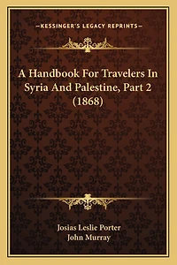 A Handbook For Travelers In Syria And Palestine, Part 2 (1868)