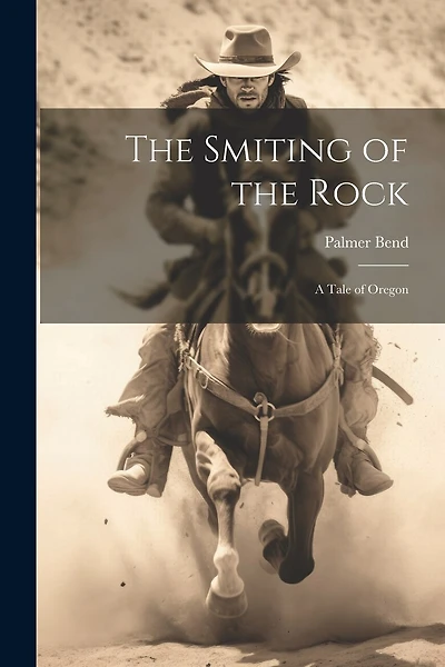 The Smiting of the Rock: A Tale of Oregon