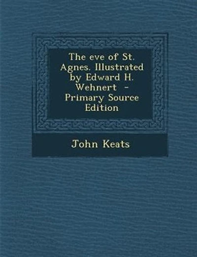 The eve of St. Agnes. Illustrated by Edward H. Wehnert  - Primary Source Edition