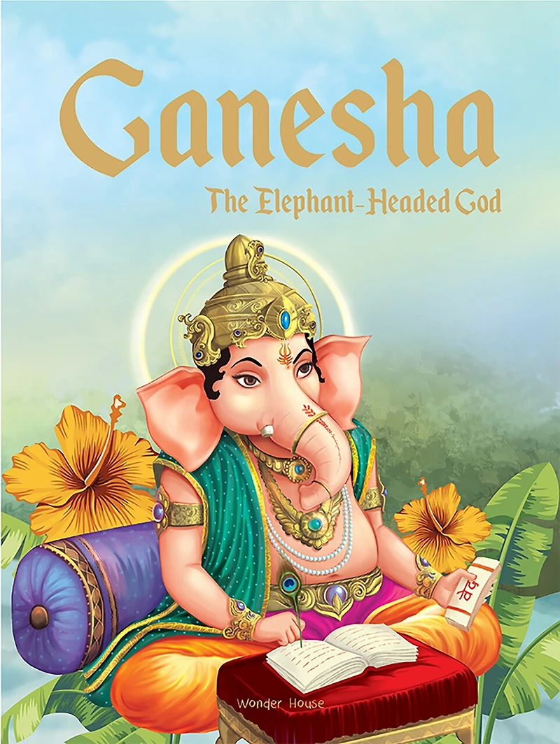 Ganesha: The Elephant Headed God- Illustrated Stories From Indian History And Mythology
