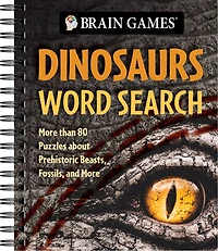 Brain Games - Dinosaurs Word Search (Plus Facts): More Than 80 Puzzles about Prehistoric Beasts, Fossils, and More