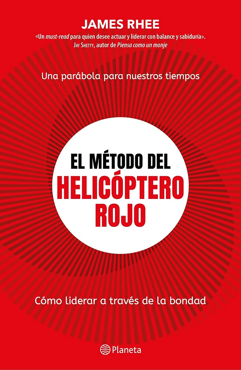 El método del helicóptero rojo. Una parábola de nuestros tiempos: Cómo liderar a través la bondad / Red helicopter