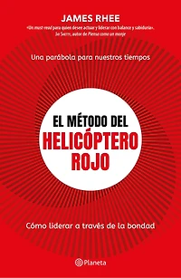 El método del helicóptero rojo. Una parábola de nuestros tiempos: Cómo liderar a través la bondad / Red helicopter