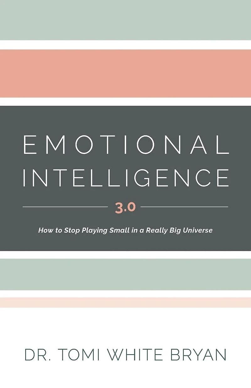 Emotional Intelligence 3.0: How to Stop Playing Small in a Really Big Universe