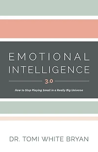 Emotional Intelligence 3.0: How to Stop Playing Small in a Really Big Universe