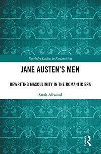 Jane Austen's Men: Rewriting Masculinity The Romantic Era