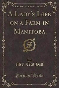 a Lady's Life on Farm Manitoba (Classic Reprint)
