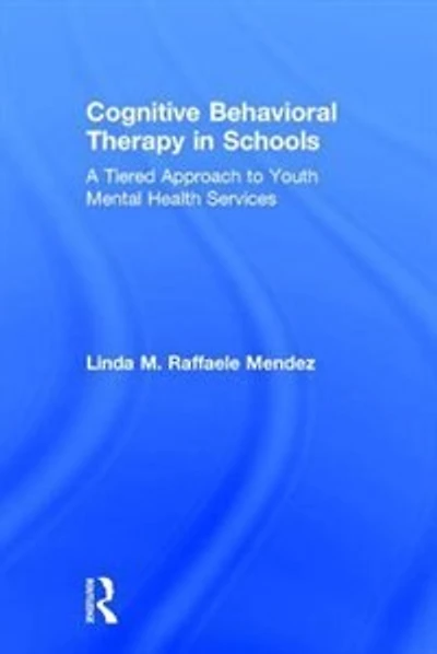 Cognitive Behavioral Therapy Schools: A Tiered Approach To Youth Mental Health Services