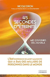 45 secondes d'éternité: mes souvenirs de l'au-delà