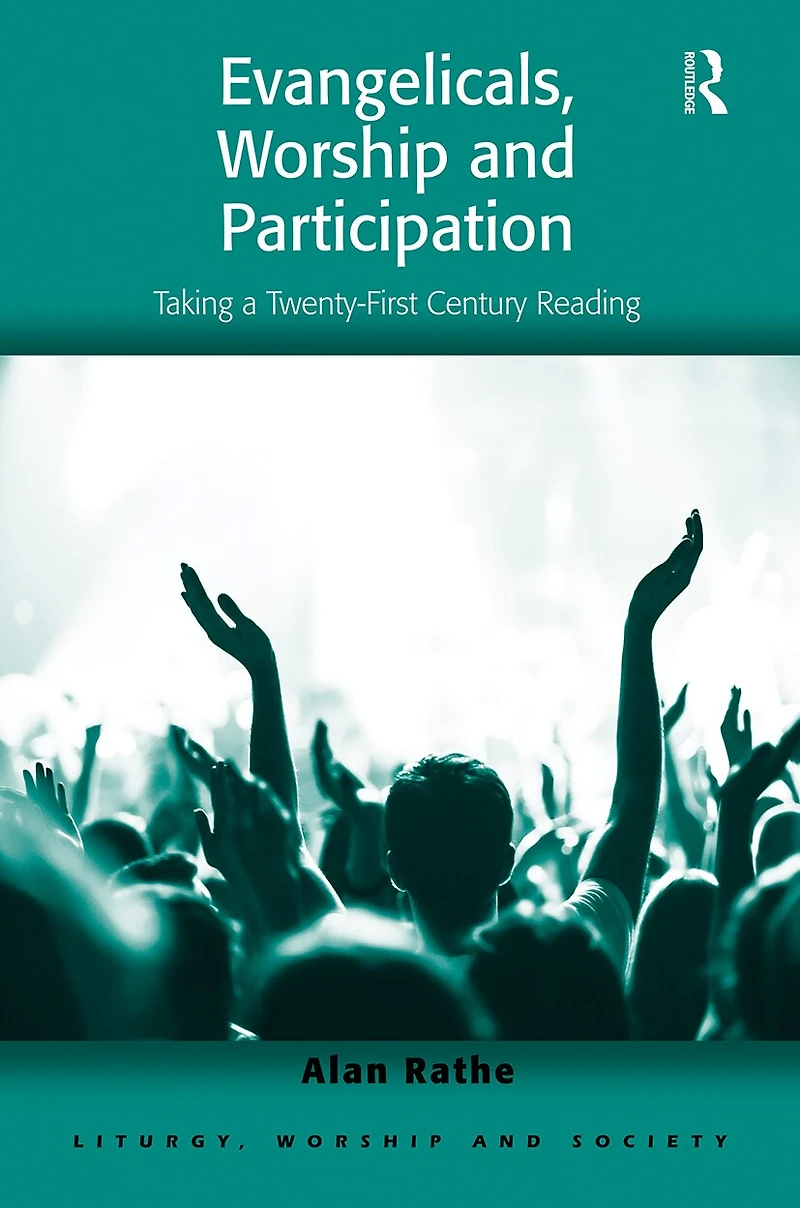 Evangelicals, Worship and Participation: Taking a Twenty-First Century Reading