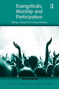 Evangelicals, Worship and Participation: Taking a Twenty-First Century Reading