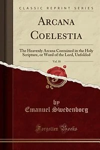 Arcana Coelestia, Vol. 10: the Heavenly Contained Holy Scripture, or Word of Lord, Unfolded (Classic Reprint)