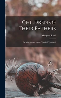 Children of Their Fathers; Growing up Among the Ngoni of Nyasaland