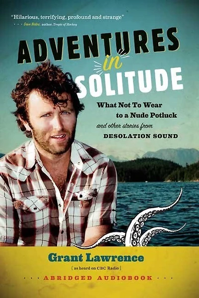 Adventures Solitude: What Not to Wear a Nude Potluck and Other Stories from Desolation Sound