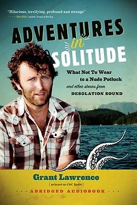 Adventures Solitude: What Not to Wear a Nude Potluck and Other Stories from Desolation Sound