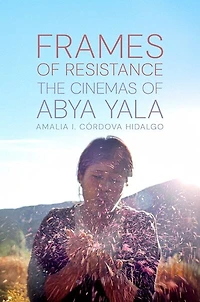 Frames of Resistance: The Cinemas Abya Yala