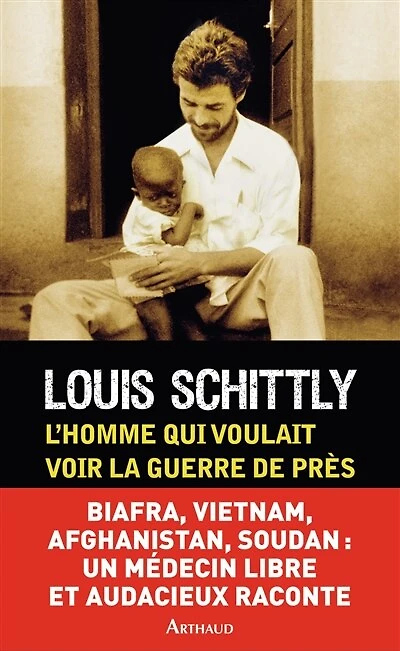 L'homme qui voulait voir la guerre de près : médecin au Biafra, Vietnam, Afghanistan, Sud-Soudan: médecin au Biafra, Vietnam, Afghanistan, Sud-Soudan