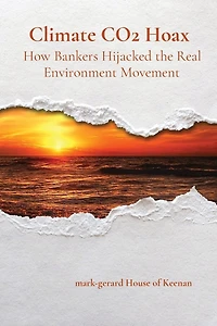 Climate CO2 Hoax How Bankers Hijacked the Real Environment Movement