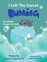I Left the Faucet Running: And Other Poems for Kids