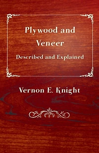 Plywood and Veneer Described and Explained