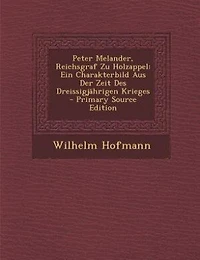 Peter Melander, Reichsgraf Zu Holzappel: Ein Charakterbild Aus Der Zeit Des Dreissigjährigen Krieges