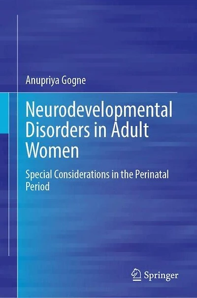 Neurodevelopmental Disorders Adult Women: Special Considerations the Perinatal Period