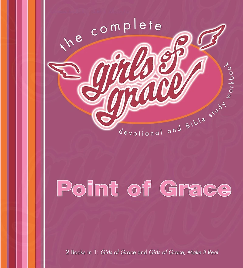 The Complete Girls of Grace: Devotional and Bible Study Workbook