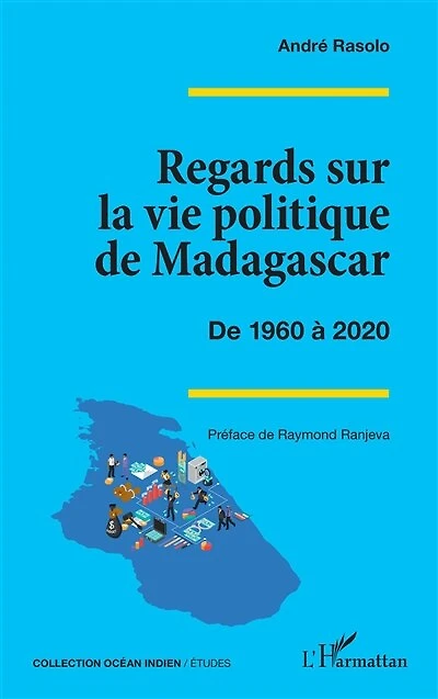 Regards sur la vie politique de Madagascar: De 1960 à 2020
