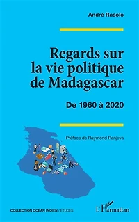 Regards sur la vie politique de Madagascar: De 1960 à 2020
