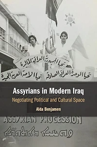 Assyrians Modern Iraq: Negotiating Political and Cultural Space
