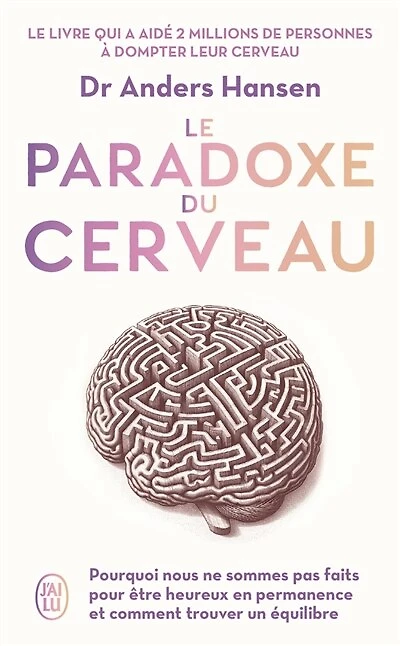Le paradoxe du cerveau: pourquoi nous ne sommes pas faits pour être heureux en permanence et comment trouver un équilibre