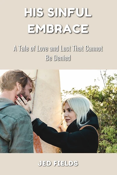 His Sinful Embrace: A Tale of Love and Lust That Cannot Be Denied
