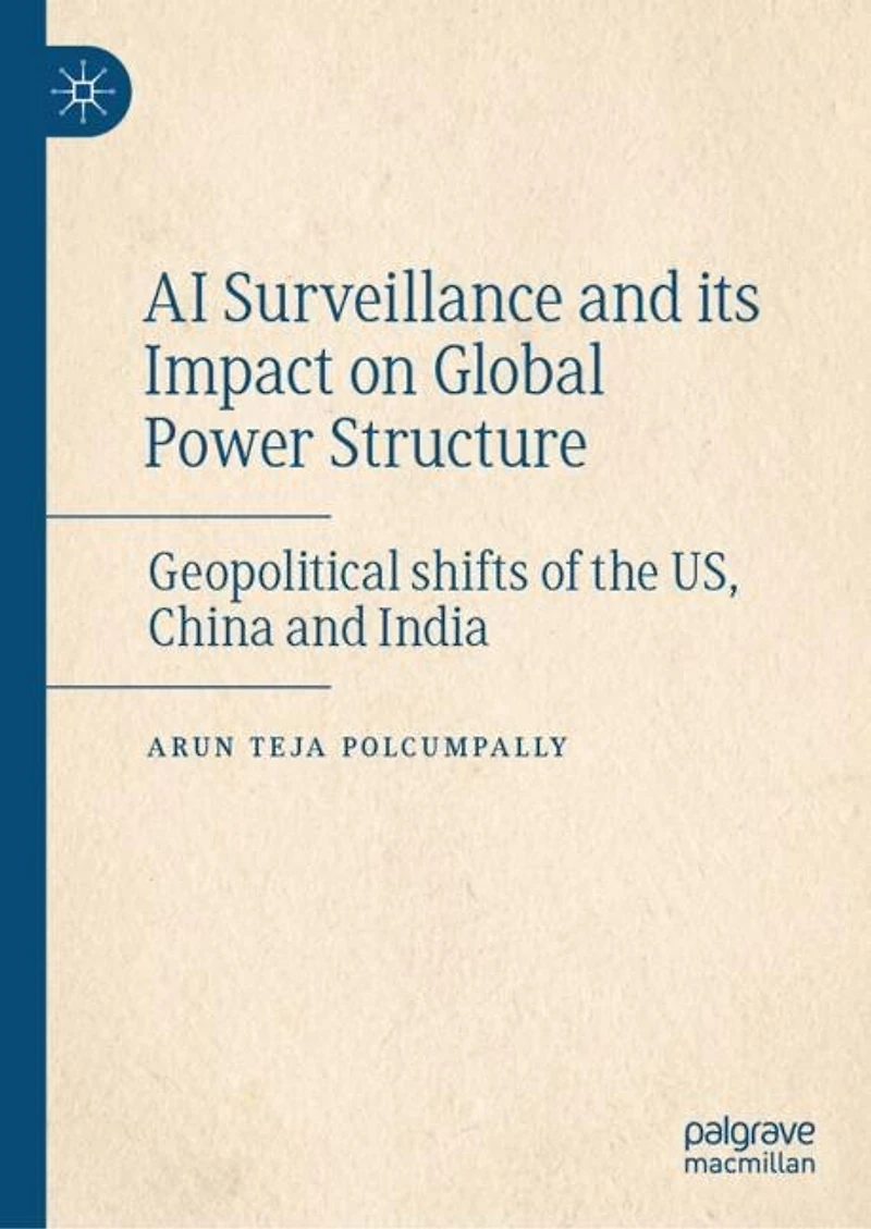 AI Surveillance and its Impact on Global Power Structure: Geopolitical shifts of the US, China India