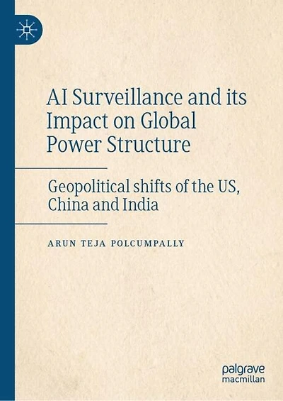 AI Surveillance and its Impact on Global Power Structure: Geopolitical shifts of the US, China India