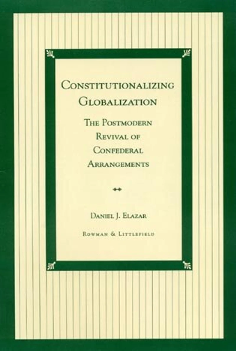 Constitutionalizing Globalization: The Postmodern Revival of Confederal Arrangements