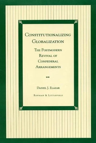 Constitutionalizing Globalization: The Postmodern Revival of Confederal Arrangements