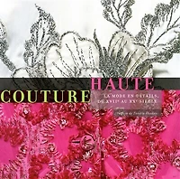 Haute couture: la mode en détails, du XVIIe au XXe siècle