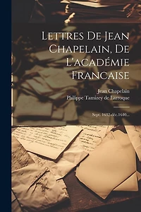 Lettres De Jean Chapelain, De L'académie Francaise: Sept. 1632-déc.1640...