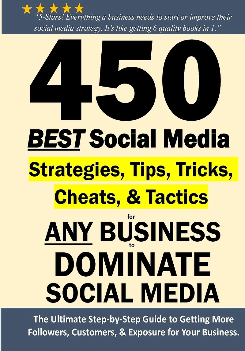 450 BEST Social Media Strategies Tips, Tricks, Cheats, Tactics for ANY Business to DOMINATE Social Media: Black & White Version