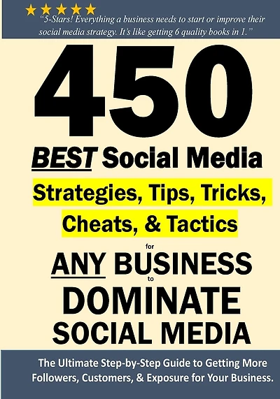 450 BEST Social Media Strategies Tips, Tricks, Cheats, Tactics for ANY Business to DOMINATE Social Media: Black & White Version