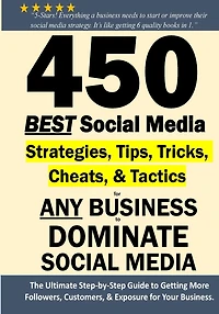 450 BEST Social Media Strategies Tips, Tricks, Cheats, Tactics for ANY Business to DOMINATE Social Media: Black & White Version