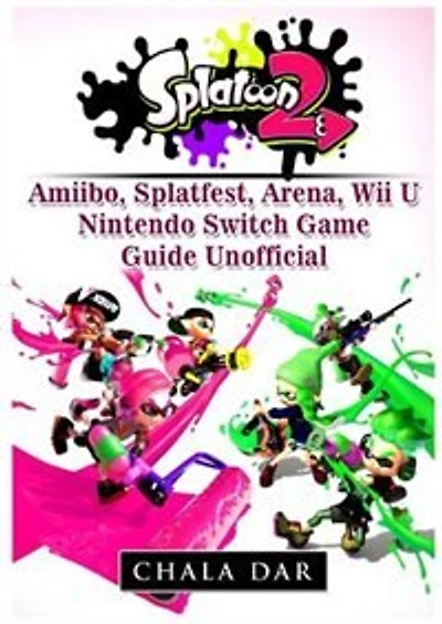 Splatoon 2 Amiibo, Splatfest, Arena, Wii U, Nintendo Switch, Game Guide Unofficial