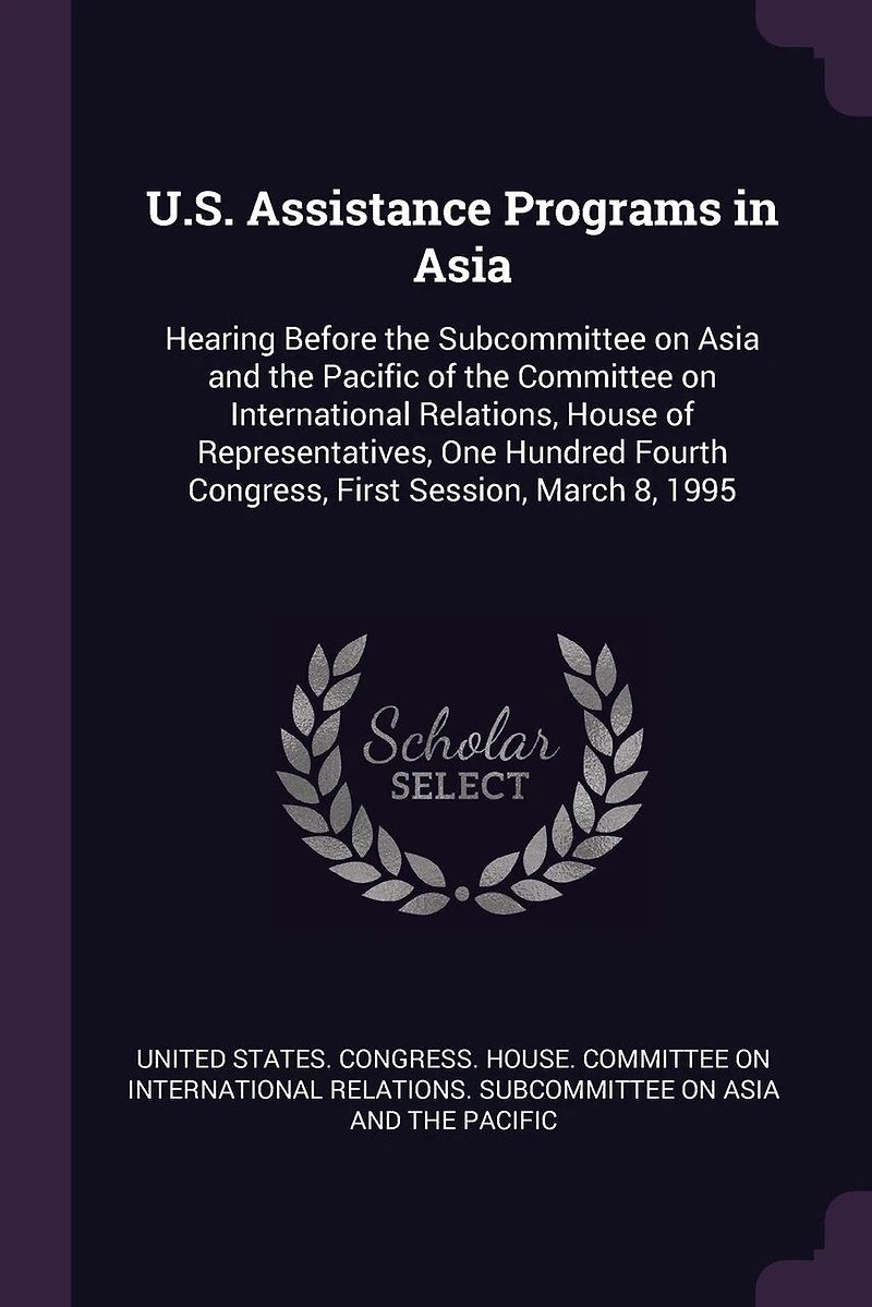 U.S. Assistance Programs Asia: Hearing Before the Subcommittee on Asia and Pacific of Committee International Relations, House Representatives, One Hundred Fourth Congress, First Session, March 8, 1995