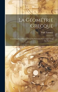 La Géométrie Grecque: Comment Son Histoire Nous Est Parvenue Et Ce Que Nous En Savons...