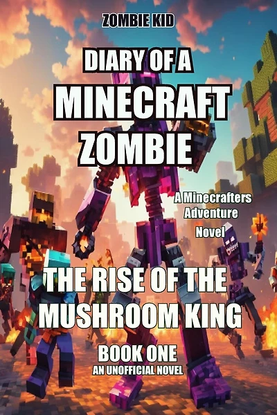 The Diary of a Minecraft Zombie: The Rise of the Mushroom King