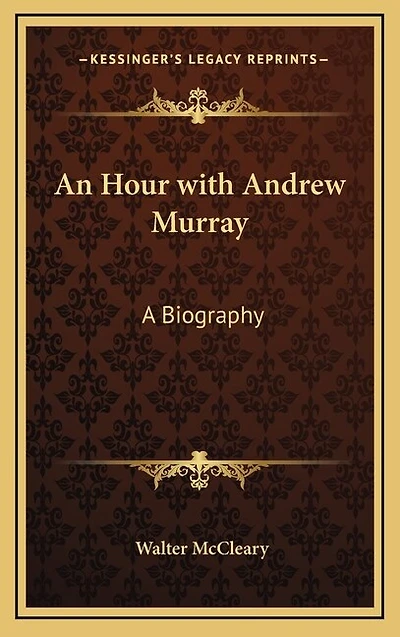 An Hour with Andrew Murray: A Biography